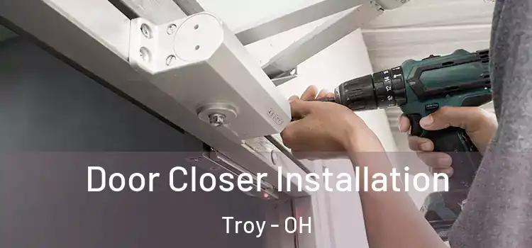  Door Closer Installation Troy - OH