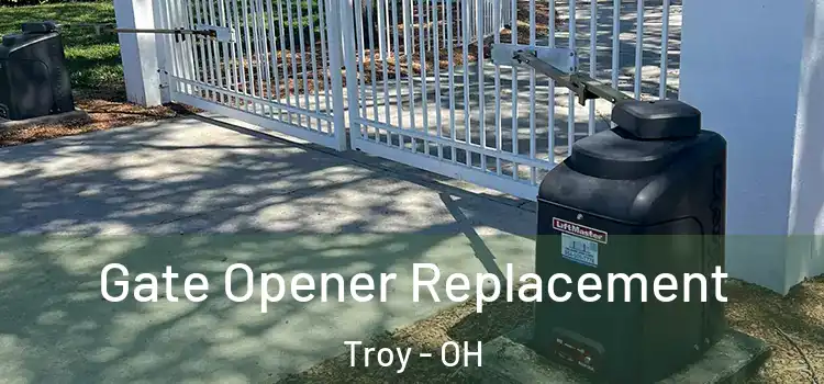Gate Opener Replacement Troy - OH