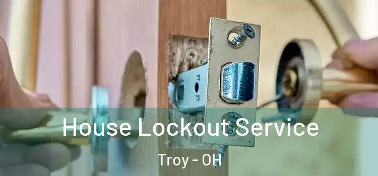 House Lockout Service Troy - OH